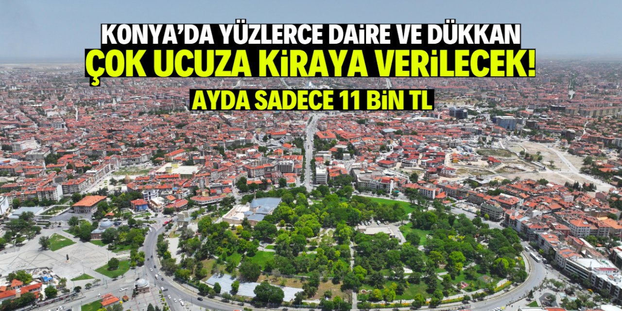 Konya'da yüzlerce daire ve dükkan çok ucuza kiraya verilecek! Tam liste