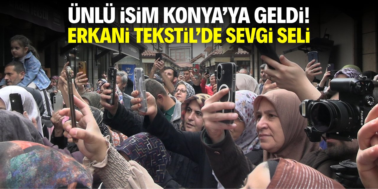 Ünlü isim Konya'ya geldi! Erkani Tekstil'de sevgi seli