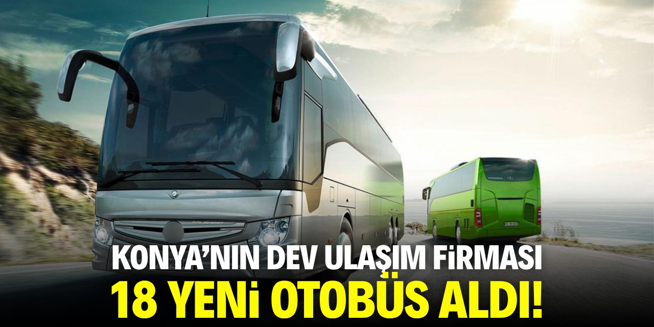 Konya’nın dev ulaşım firması 18 yeni otobüs aldı!