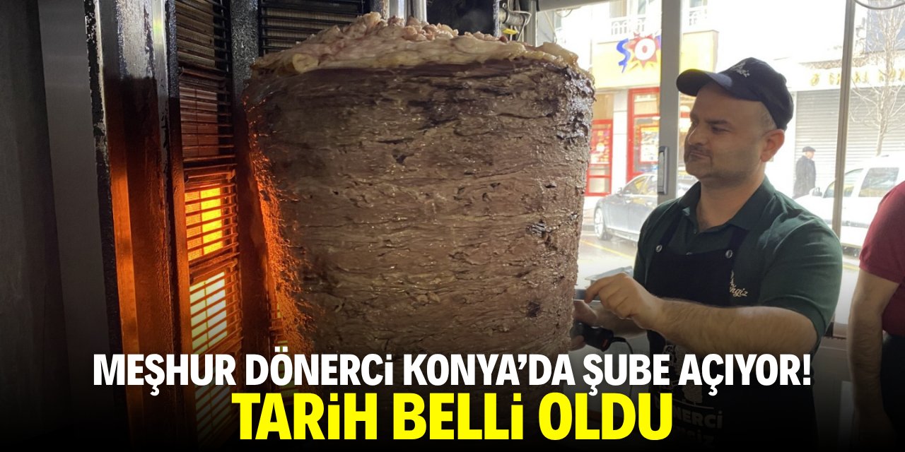 Meşhur dönerci Konya'ya şube açıyor! Tarih belli oldu