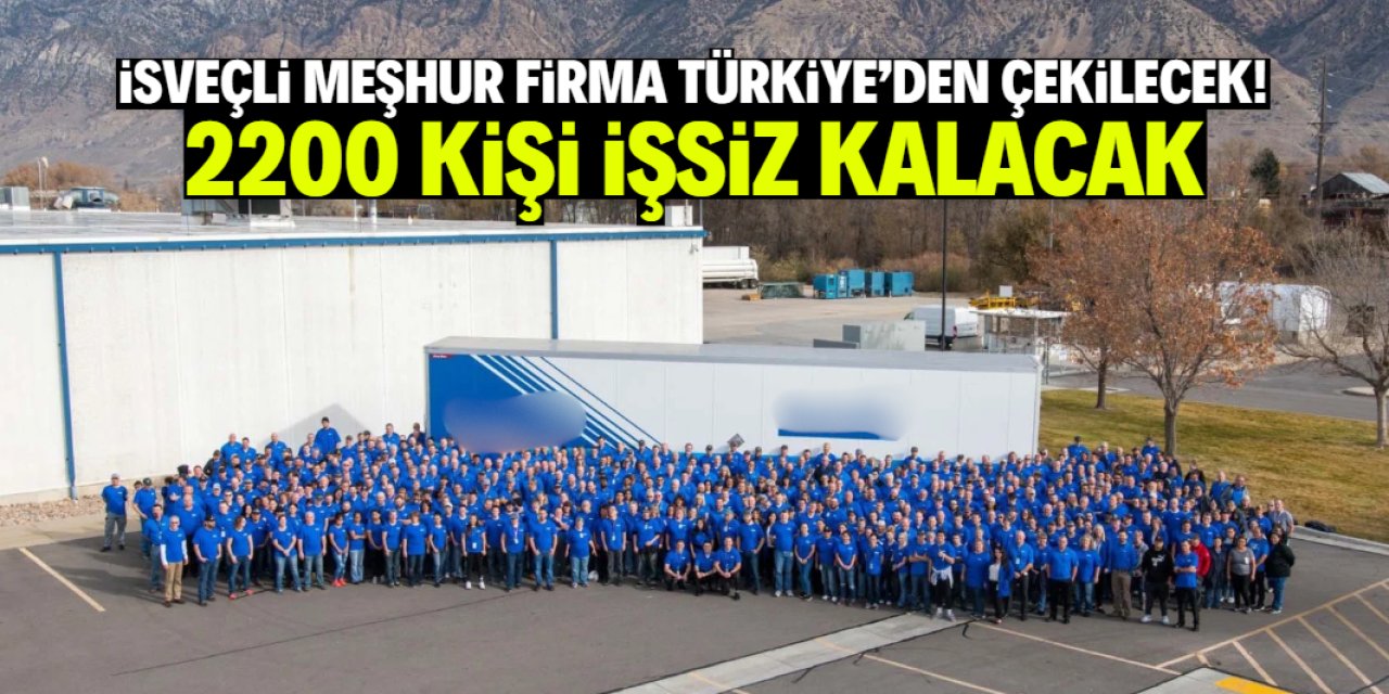 İsveçli şirket Türkiye'den çekilecek! Binlerce kişi işsiz kalacak