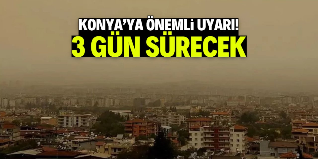 Konya'ya 3 gün sürecek hava durumu uyarısı