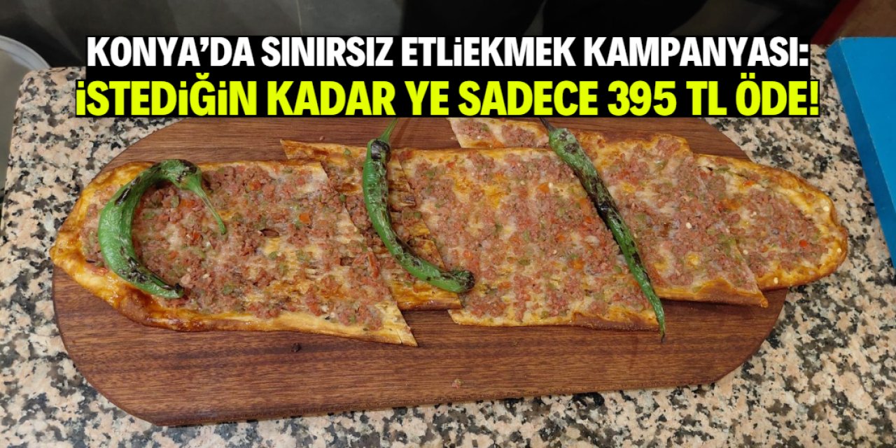 Konya'da bu mekan sınırsız etliekmek kampanyası yaptı! Sadece 395 TL