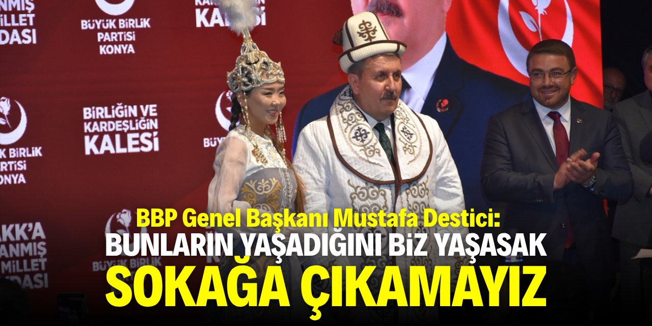 Destici: CHP'nin yaşadığını biz yaşasak sokağa çıkamayız
