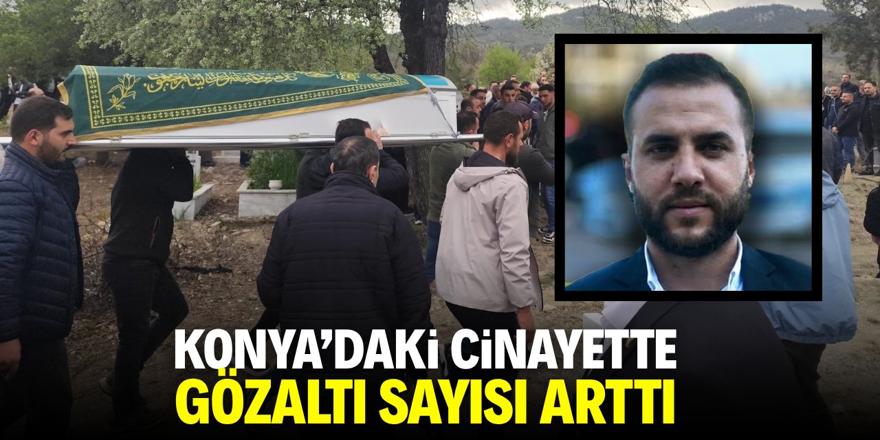 Konya'daki cinayette gözaltı sayısı arttı!