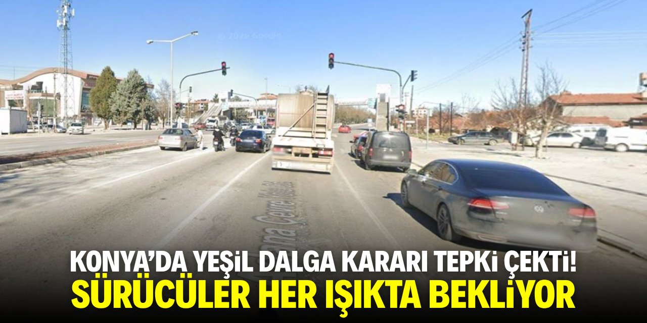 Konya'da yeşil dalga kararı tepki çekti! Sürücüler her ışıkta bekliyor
