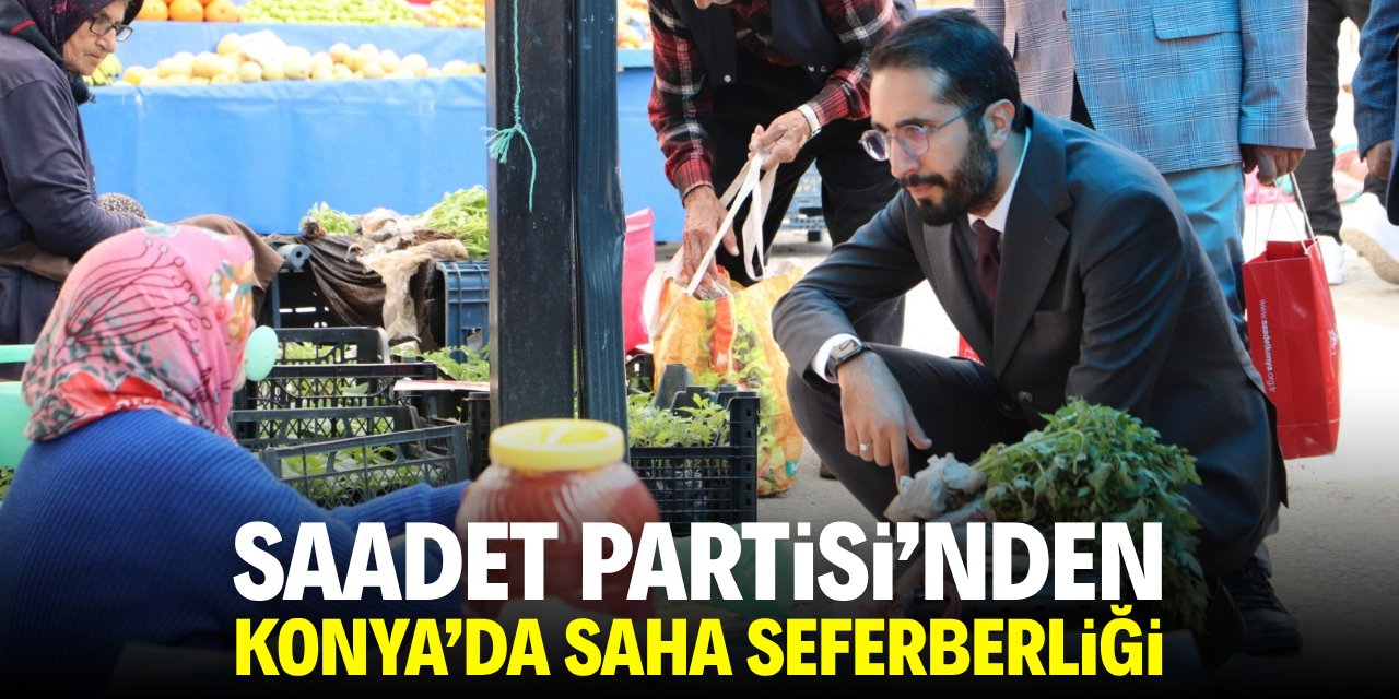 Saadet Partisi'nden Konya'da saha seferberliği