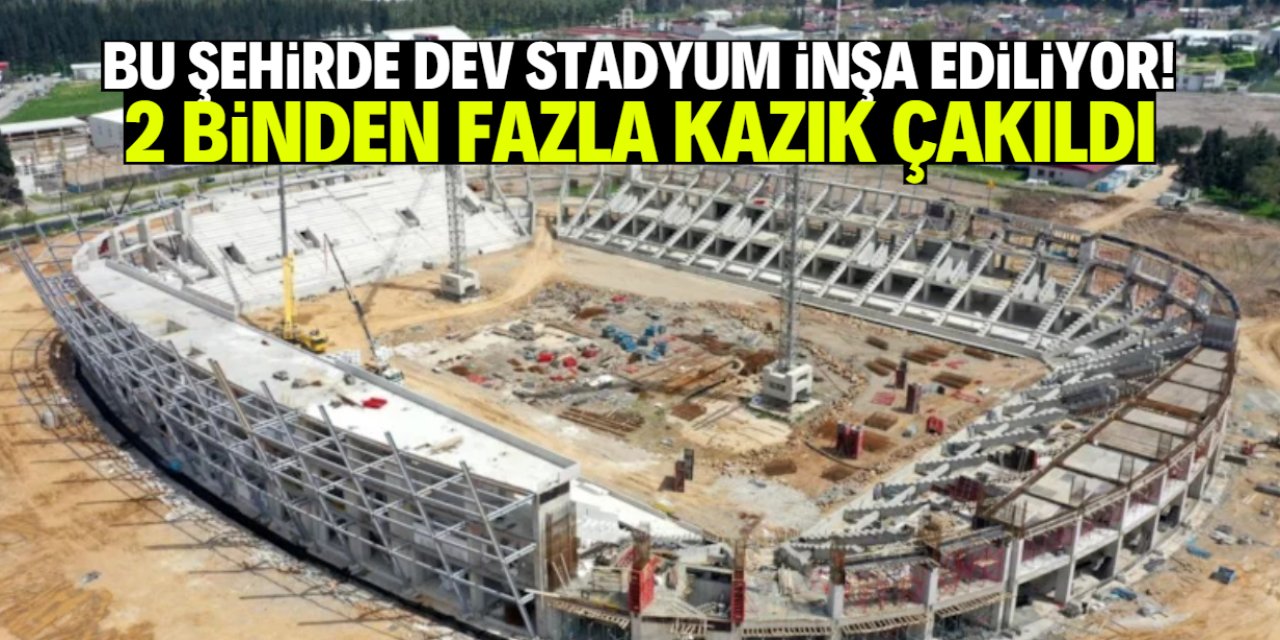 Bu şehire dev stadyum yapılıyor! 2 binden fazla fore kazık çakıldı