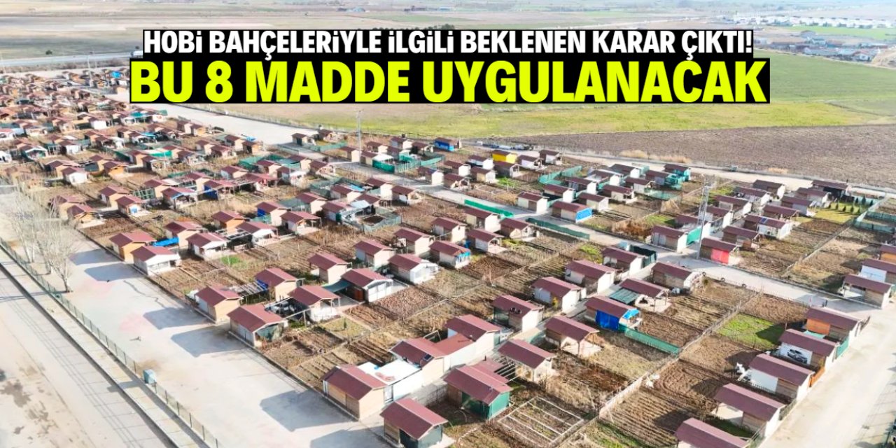 Hobi bahçeleriyle ilgili beklenen karar verildi! Bu 8 madde uygulanacak