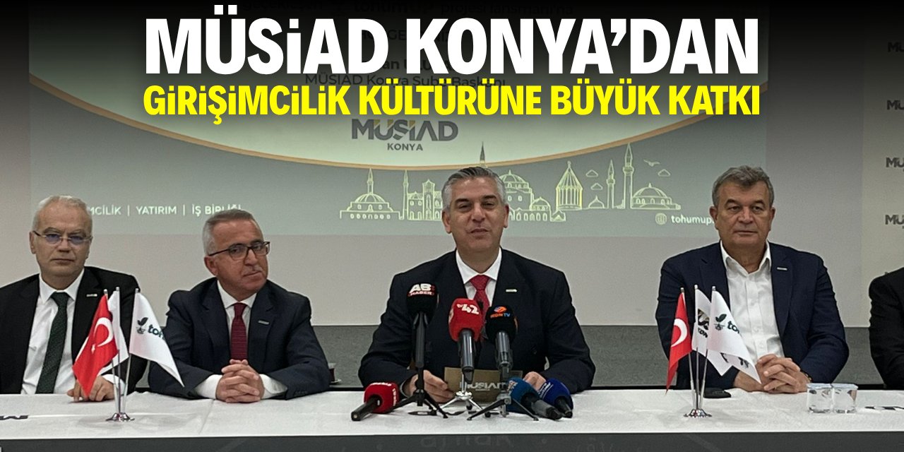 MÜSİAD Konya'dan girişim kültürüne büyük katkı