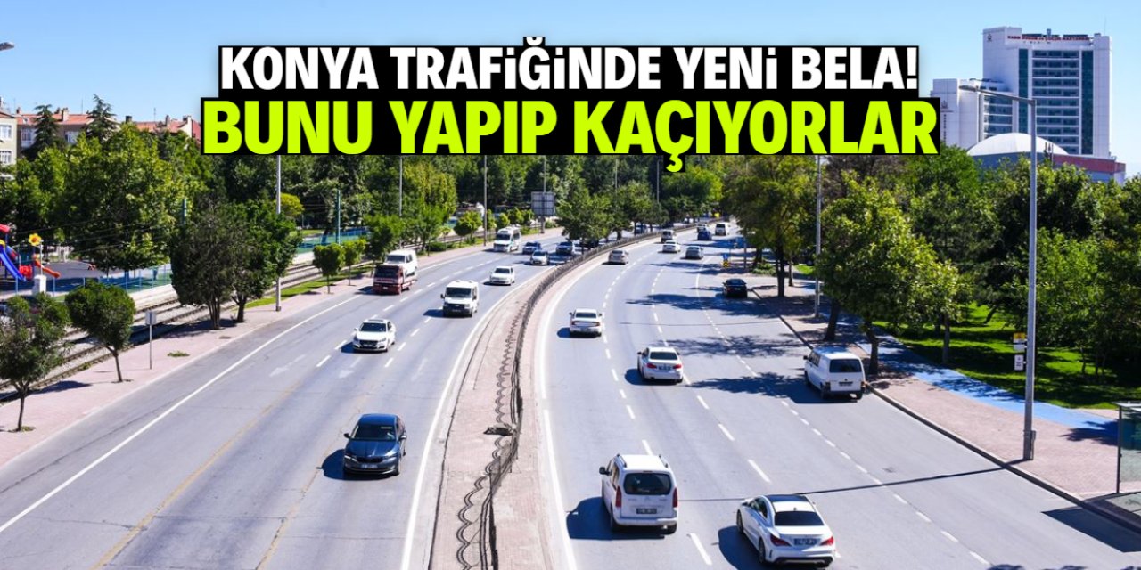 Konya trafiğinde yeni bela! Mağdur sayısı artıyor