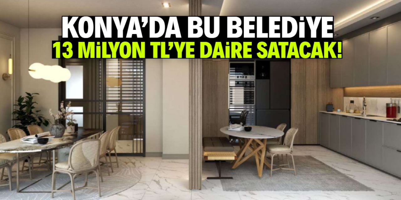 Konya'da bu belediye 13 milyon TL'ye daire satacak