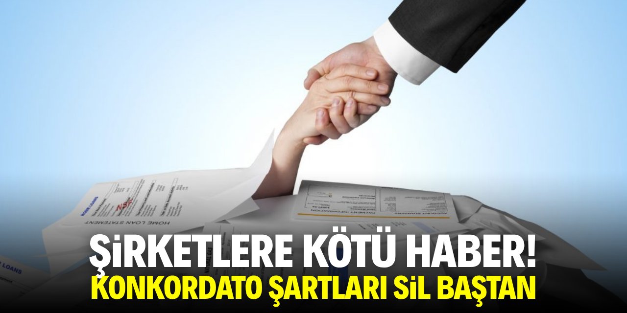 Şirketlere kötü haber! Konkordato şartları sil baştan
