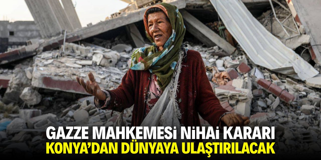 Gazze Mahkemesi Nihai Kararı Konya'dan dünyaya ulaştırılacak
