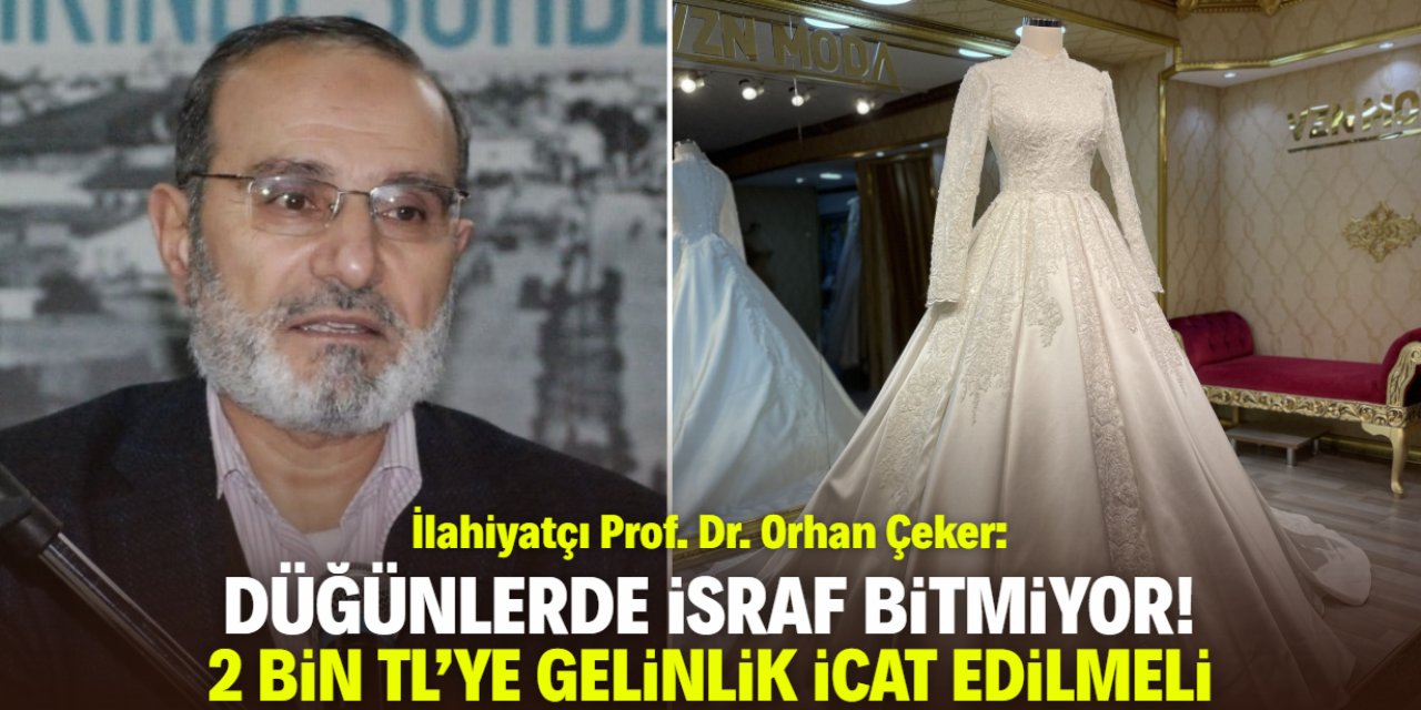 Prof. Dr. Orhan Çeker: 2 bin TL'lik yeni gelinlik icat edilmeli!