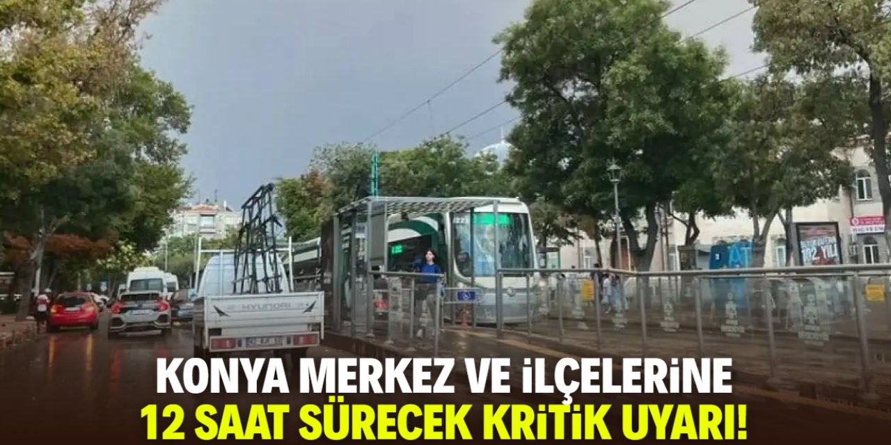 Konya merkez ve ilçelerine sarı kodlu uyarı: 12 saat sürecek!