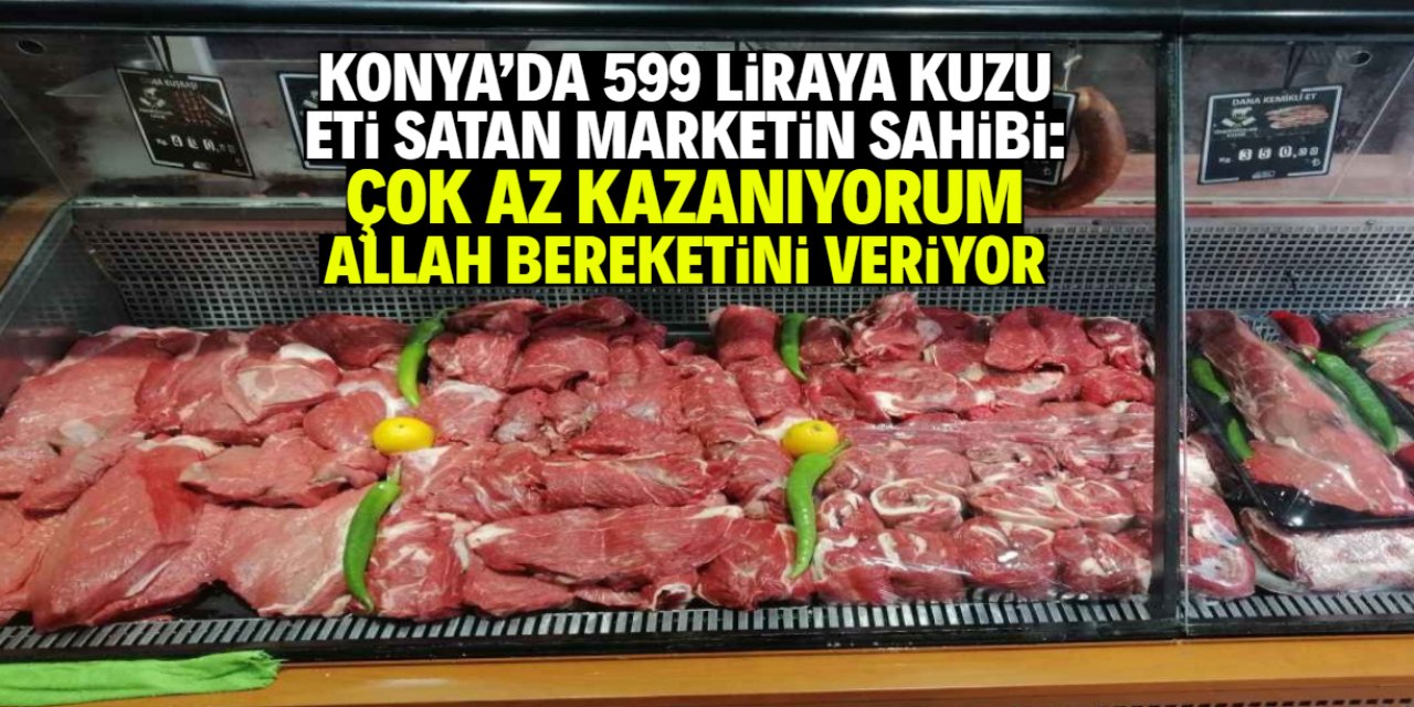 Konya'da bu market 599 liraya 1 kilo kuzu eti satıyor
