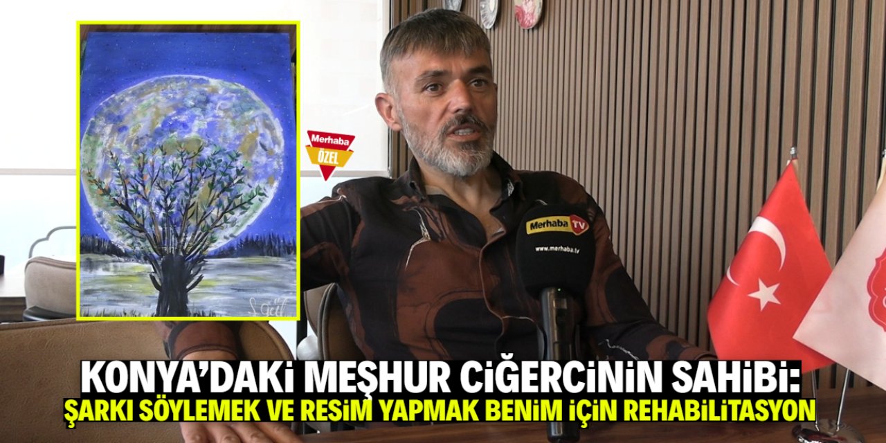 Ciğerci Fatih: Şarkı söylemek ve resim yapmak benim için bir rehabilitasyon