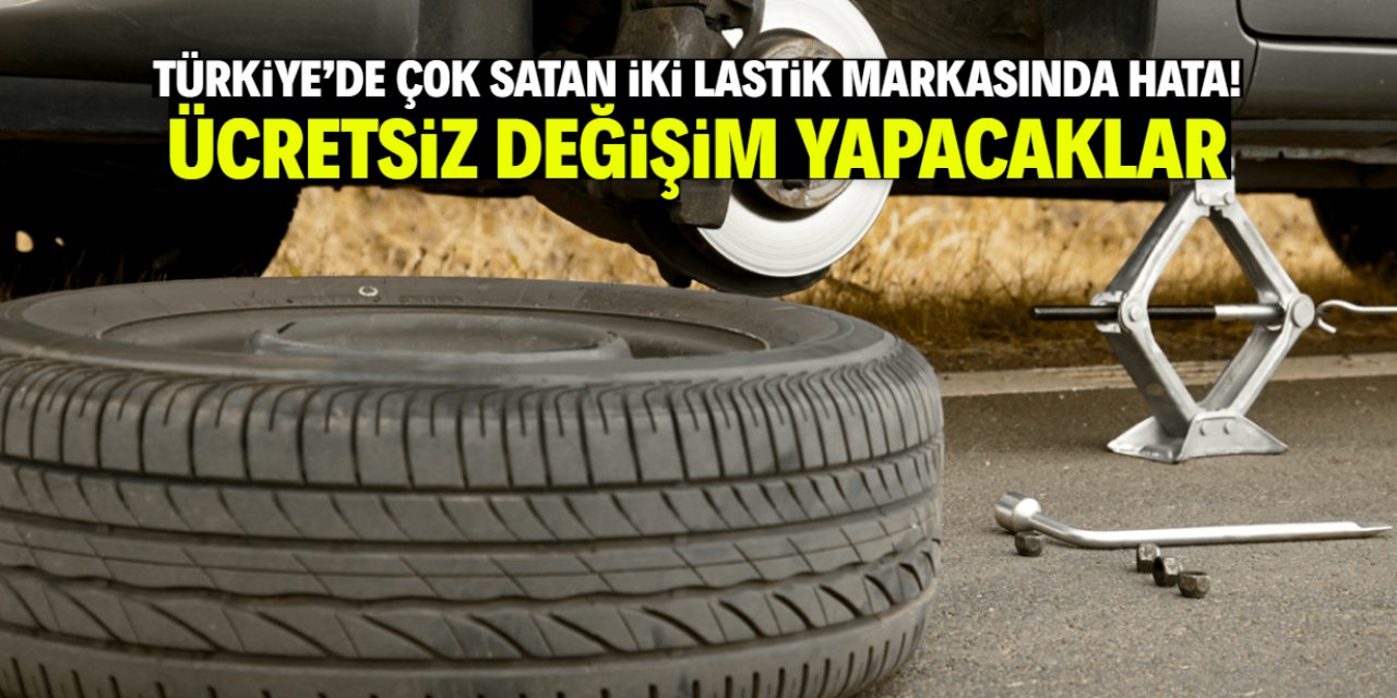 Türkiye'de çok satan iki lastik markasında hata çıktı! Ücretsiz değiştirilecek