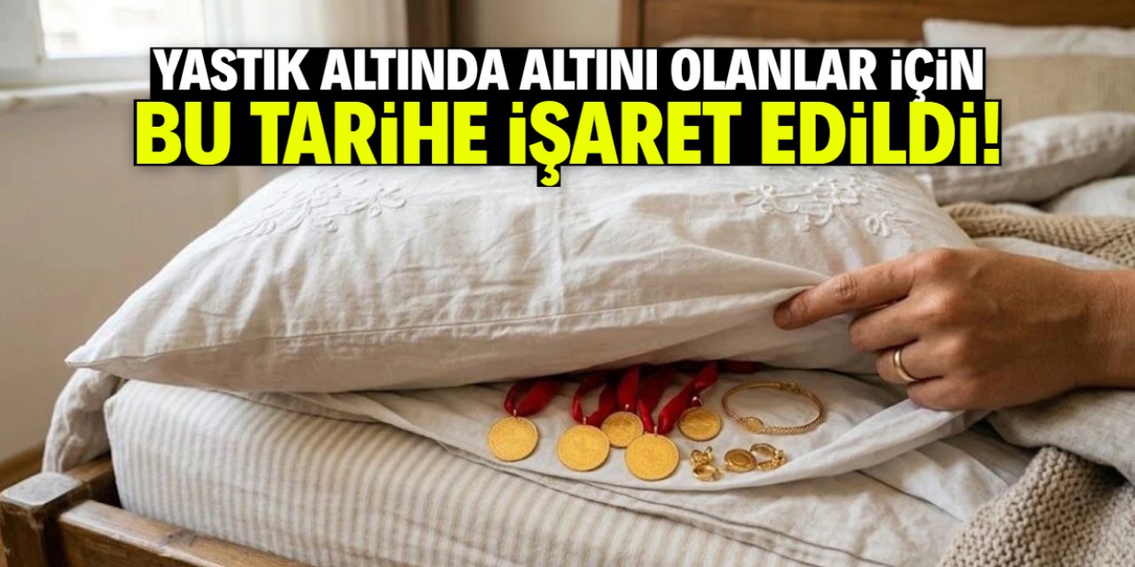 Yastık altında altını olanlara kritik uyarı geldi