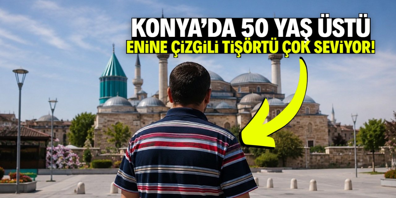 Konya'da 50 yaş üstü 'enine çizgili tişörtü' tercih ediyor