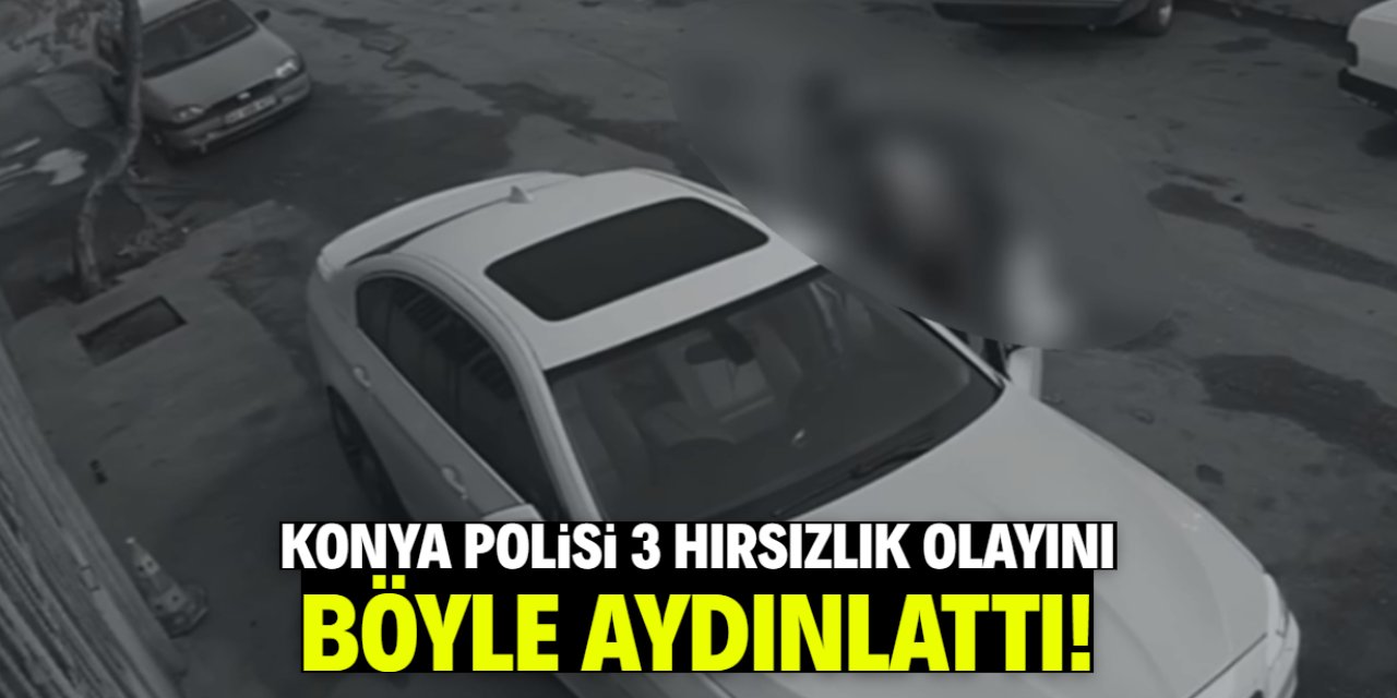 Konya polisi 3 hırsızlık olayını aydınlattı! Gümüş tespih bile çalmışlar