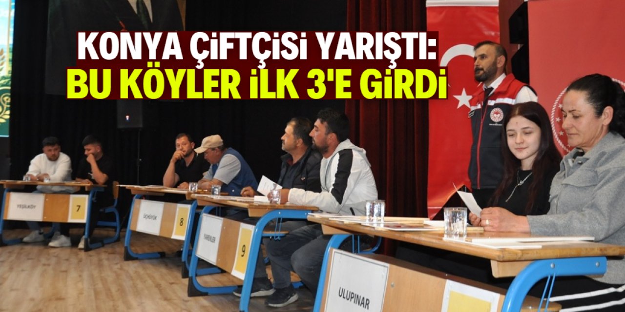 Konya çiftçisi yarıştı: İlk 3'e giren köyler belli oldu