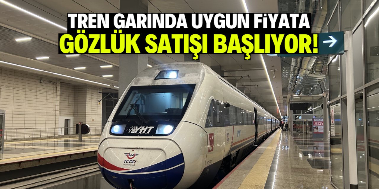 Tren garında uygun fiyata gözlük satışı başlıyor! 3 gün sürecek