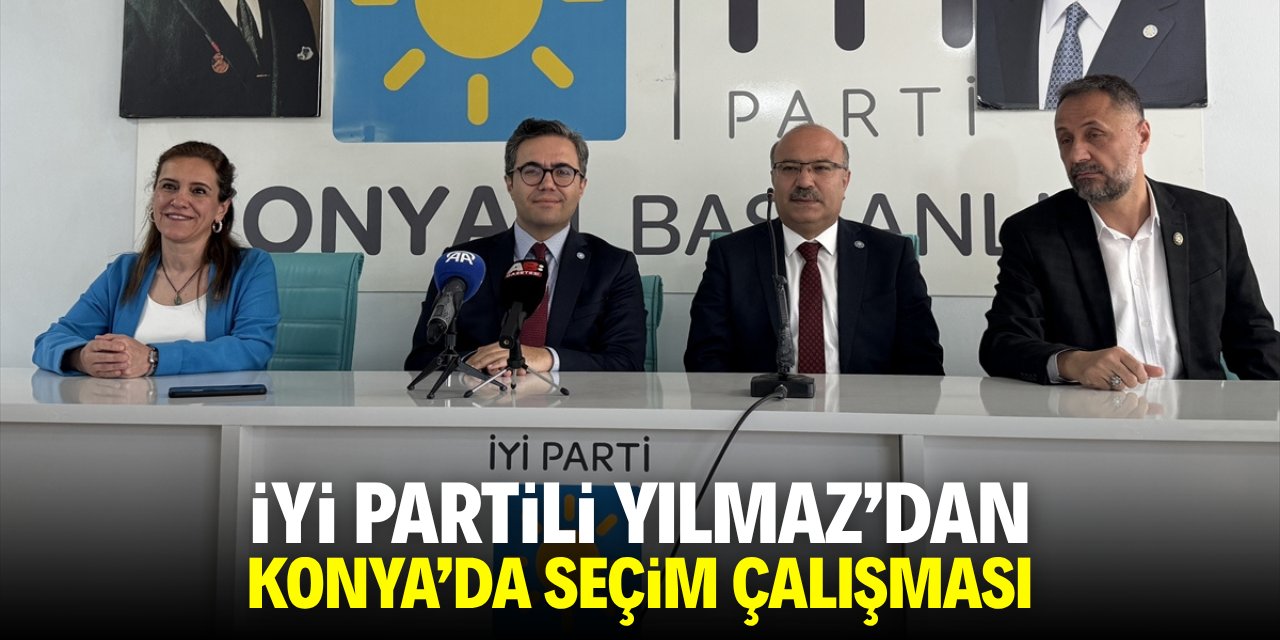 İYİ Partili Yılmaz'dan Konya'da seçim çalışması