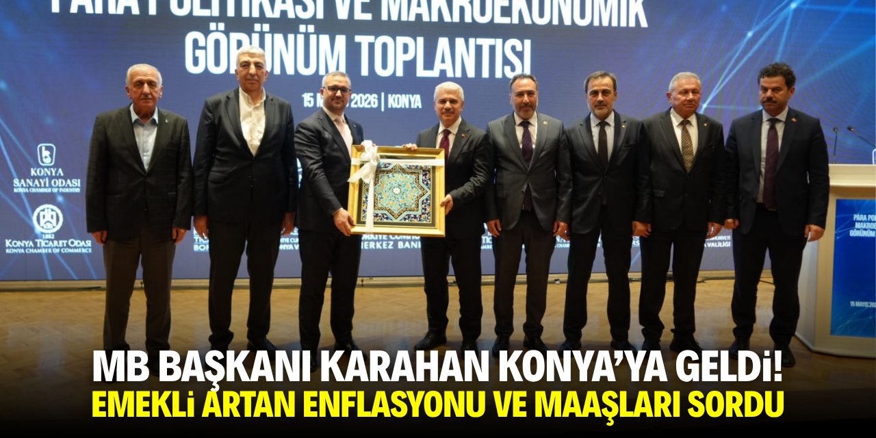 MB Başkanı Karahan Konya'ya geldi! Emekli artan enflasyon ve maaşları sordu
