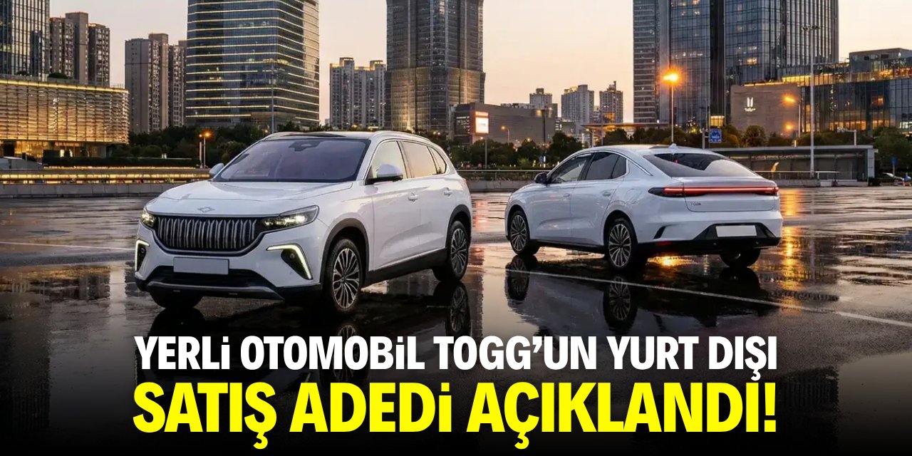 Yerli otomobil Togg'un yurt dışı satış adedi açıklandı