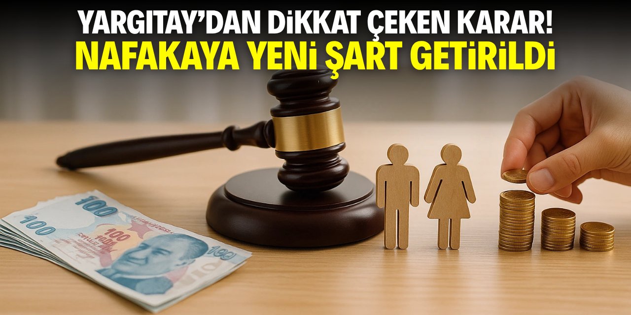 Yargıtay'dan dikkat çeken karar! Nafakaya yeni şart getirildi