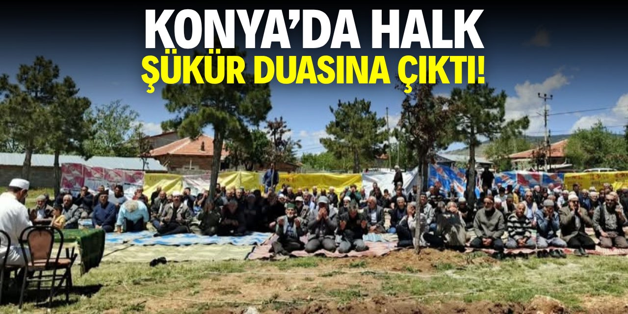 Konya'da halk şükür duasına çıktı!