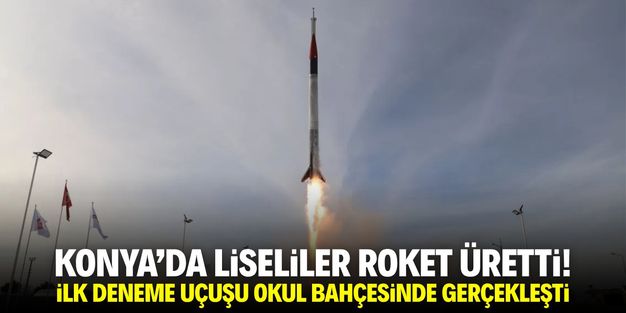 Konya’da lise öğrencileri roket üretti! Deneme uçuşu okul bahçesinde yapıldı