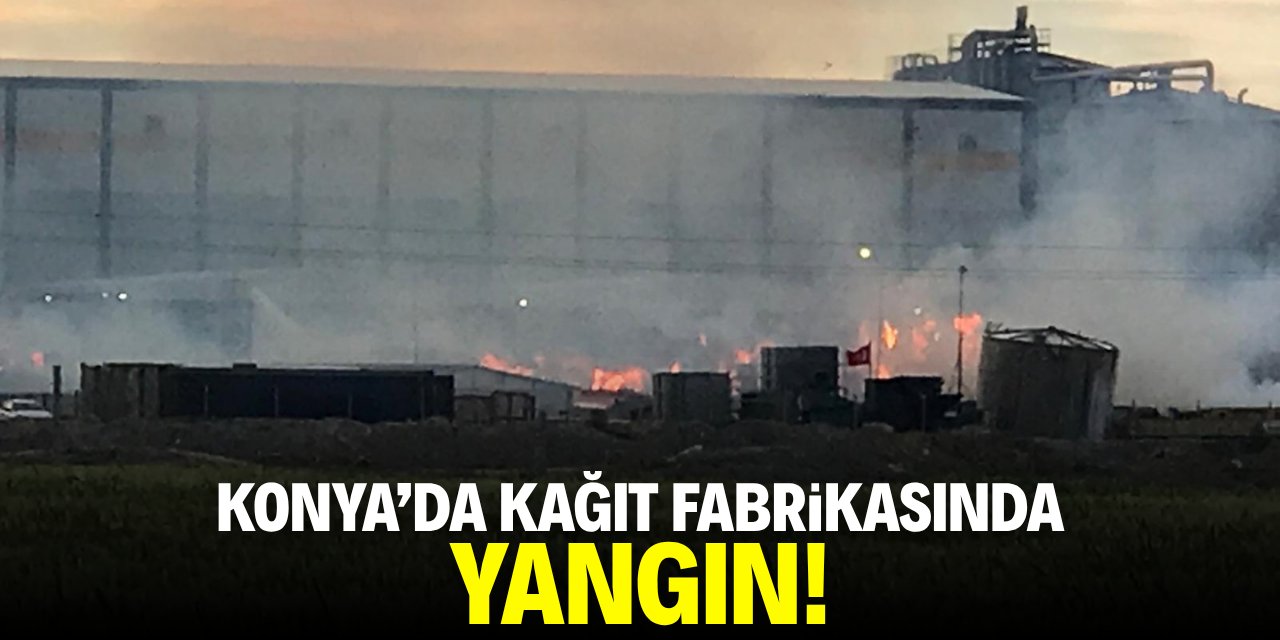 Konya'da kağıt fabrikasında yangın!