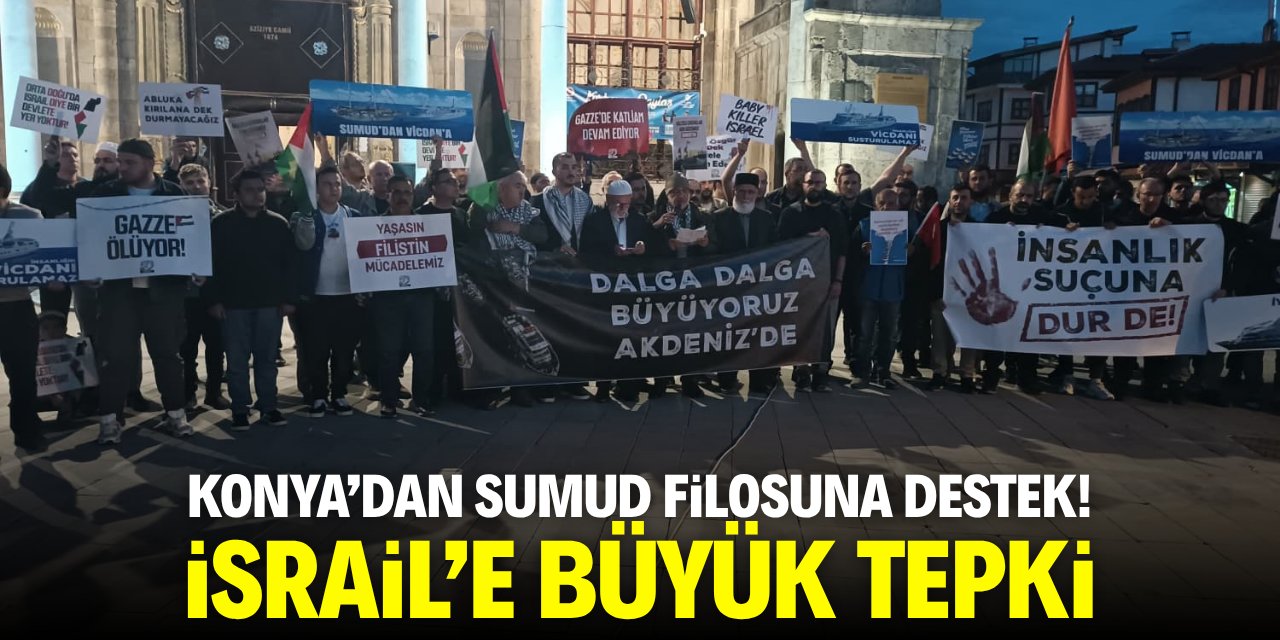 Konya’dan Sumud filosuna destek! İsrail'e büyük tepki
