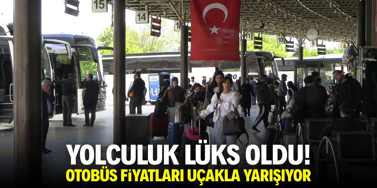 Yolculuk lüks oldu! Otobüs fiyatları uçakla yarışıyor