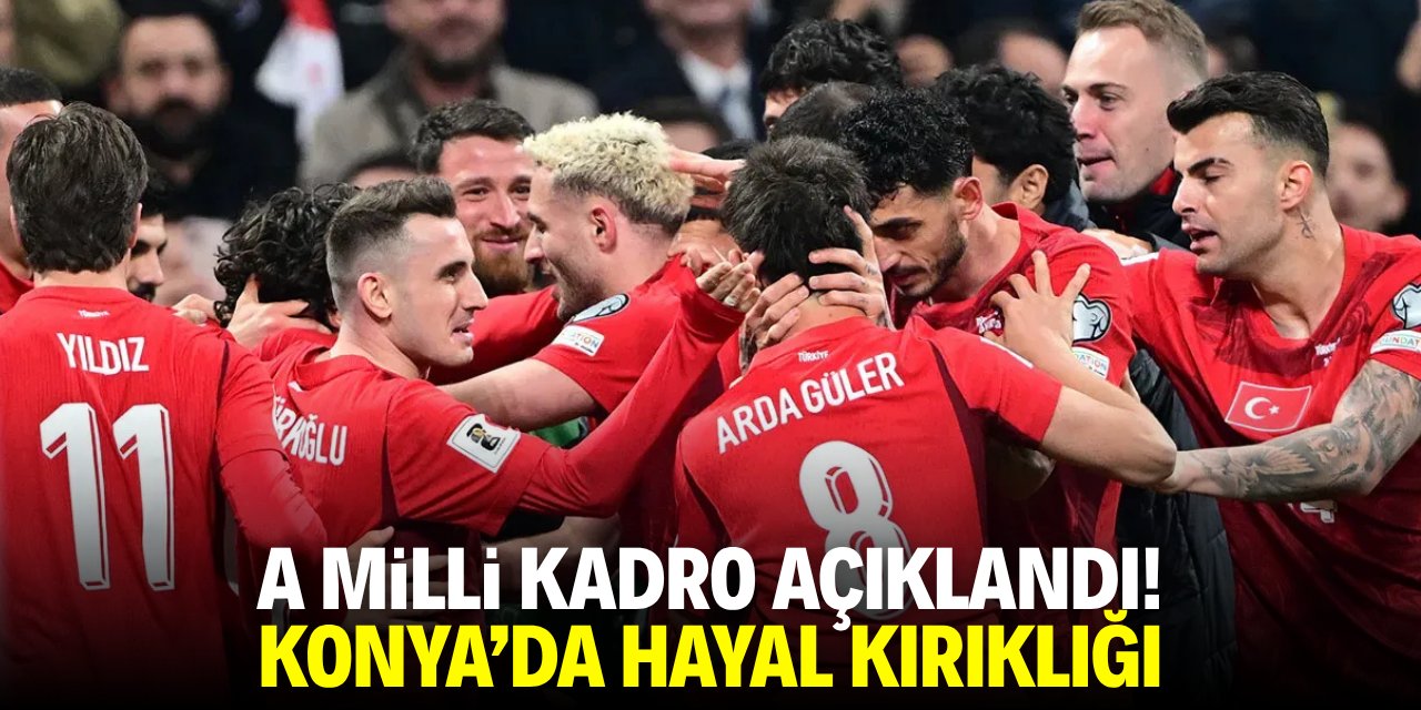 A milli kadro açıklandı! Konya’da büyük hayal kırıklığı