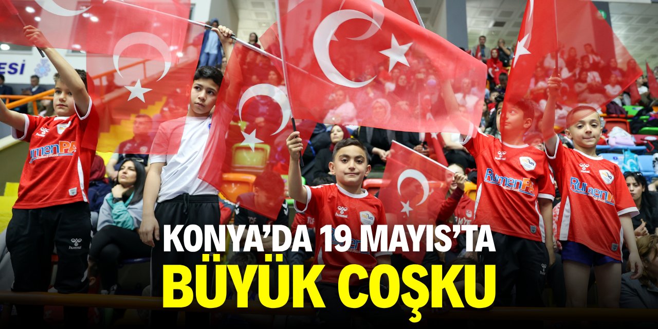 Konya'da 19 Mayıs'ta büyük coşku!