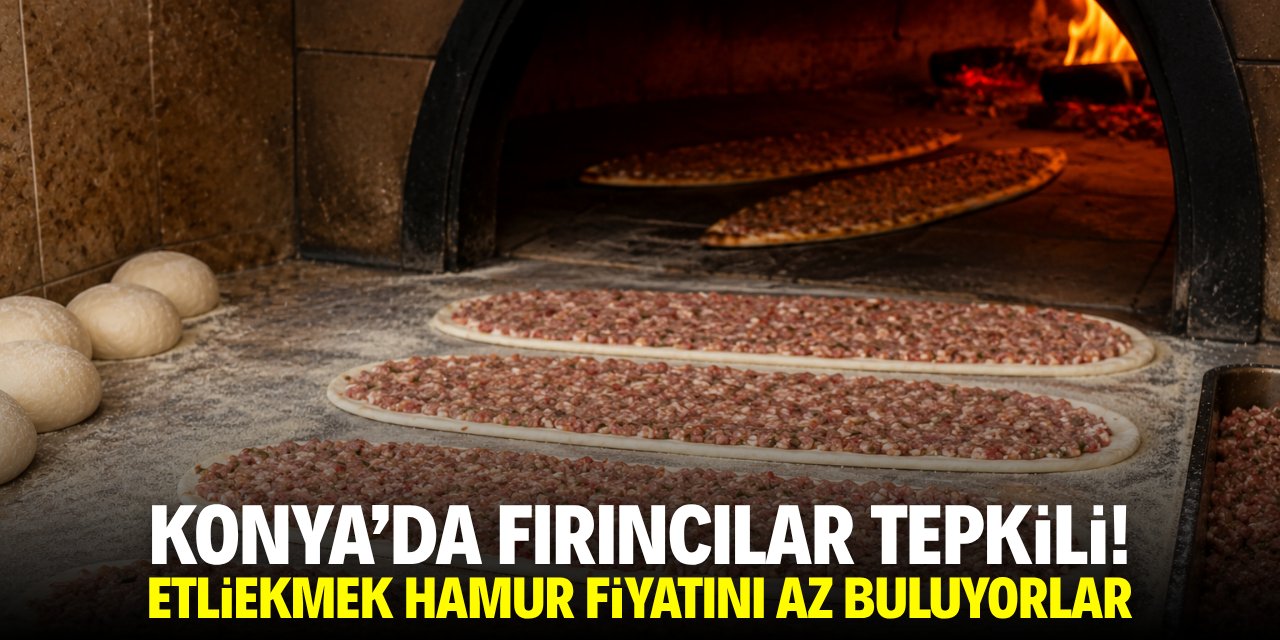 Konya'da fırıncılar tepkili! Etliekmek hamur fiyatını az buluyorlar