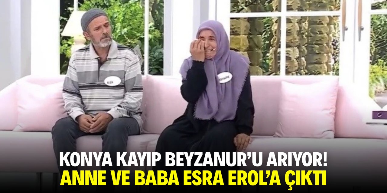 Konya kayıp Beyzanur’u arıyor! Anne ve baba Esra Erol’a çıktı