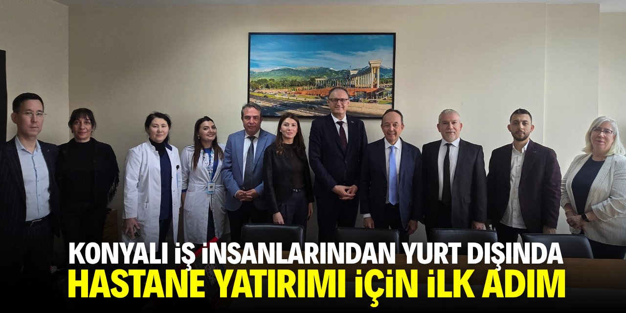 Konyalı iş insanlarından yurt dışında hastane yatırımı için ilk adım