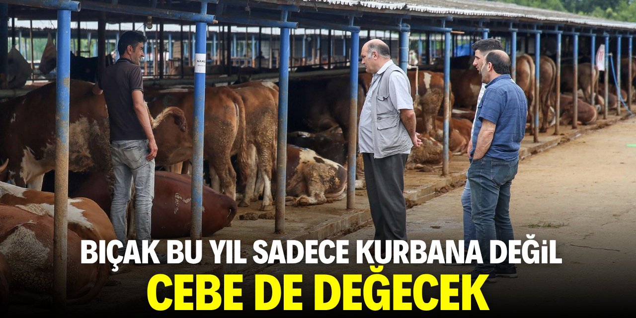 Bıçak bu yıl sadece kurbana değil cebe de değecek!