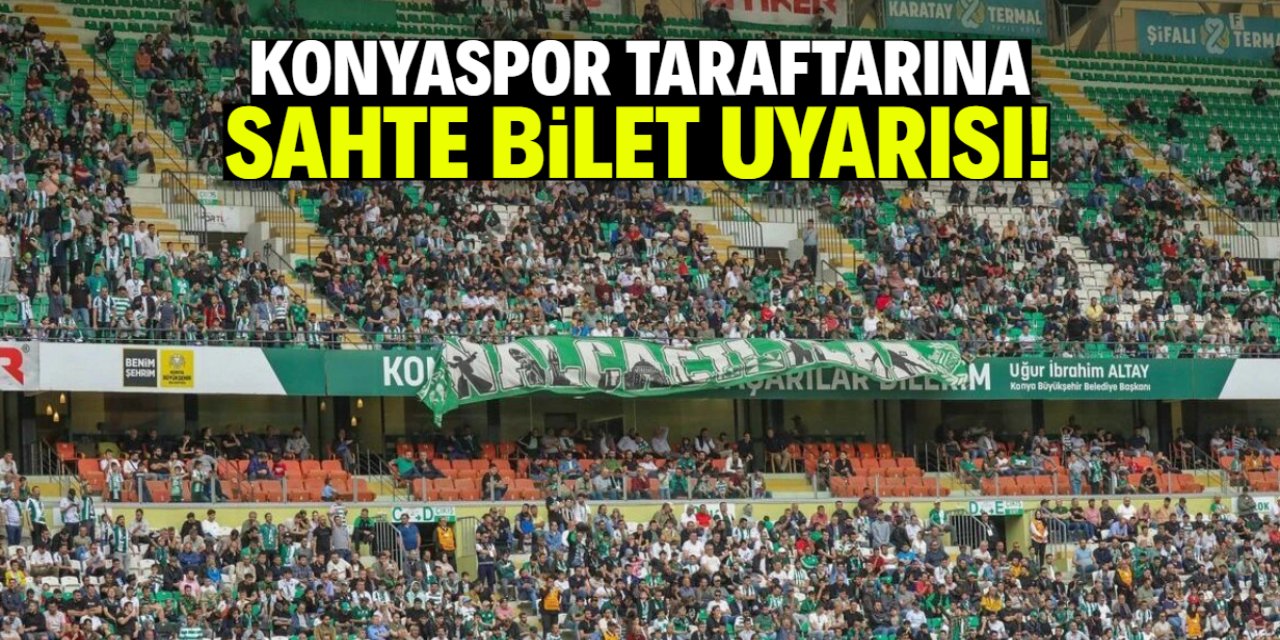 Konyaspor taraftarına sahte bilet uyarısı: Maça giremeyebilirsiniz!