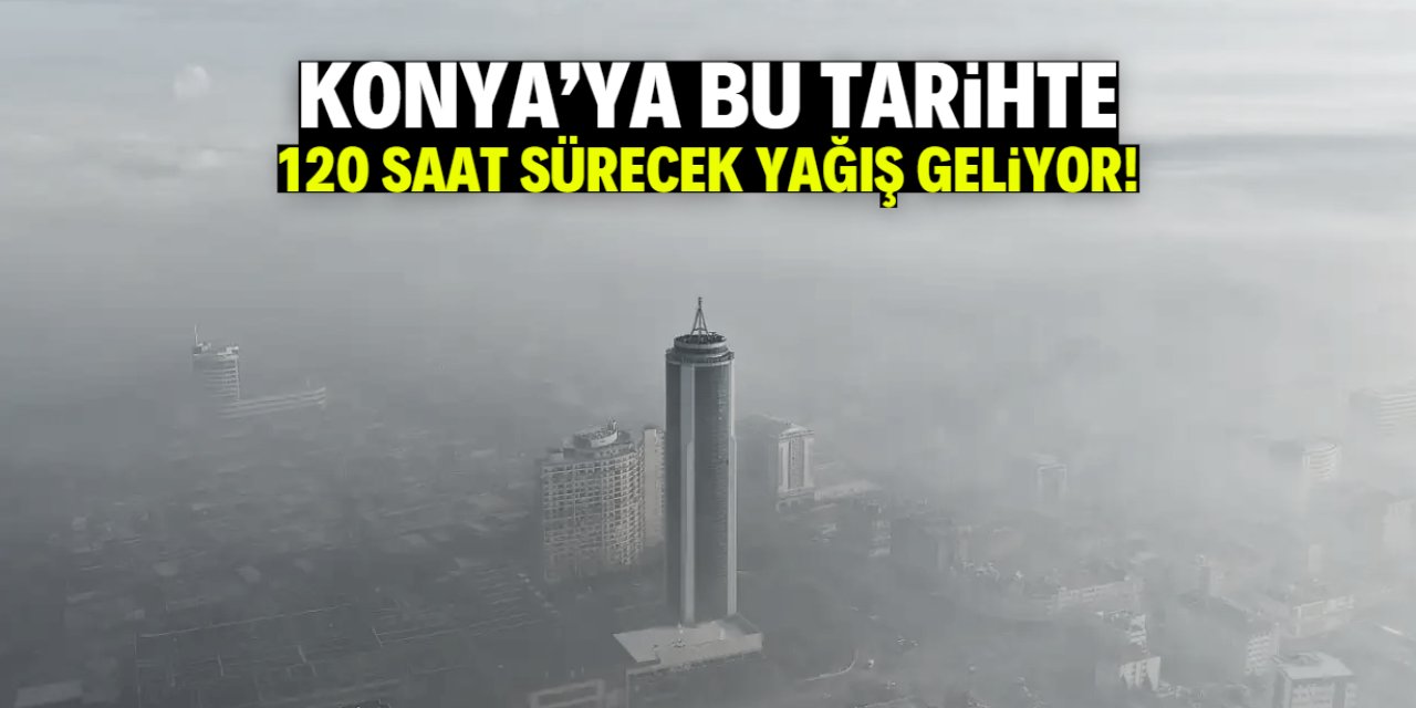 Konya'ya 120 saat sürecek yağış adım adım geliyor