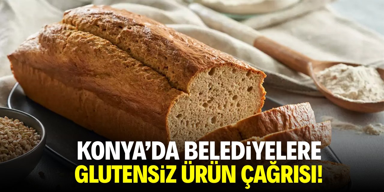 Konya'da belediyelere glutensiz ürün çağrısı!