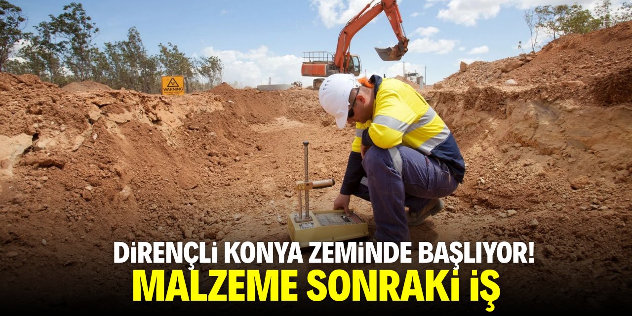 Dirençli Konya zeminde başlıyor! Malzeme sonraki iş