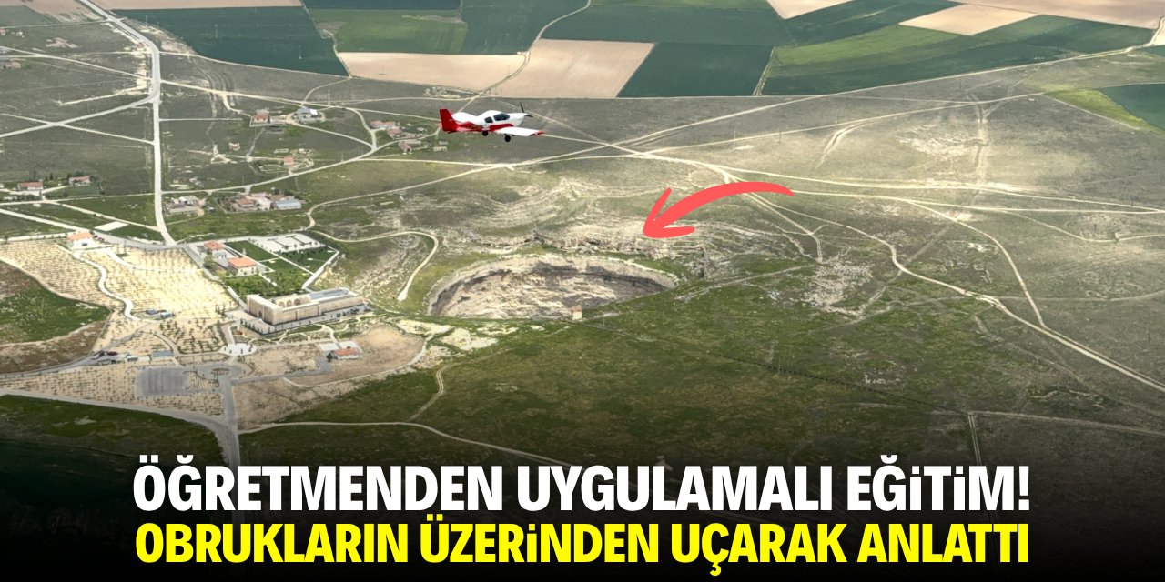 Öğretmenden uygulamalı eğitim! Obrukların üzerinden uçarak anlattı