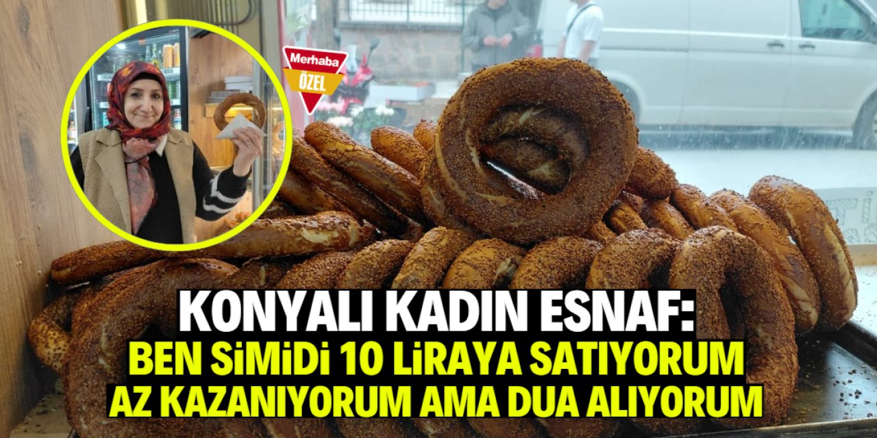 Konyalı kadın esnaf vatandaşın duasını almak için 10 liraya simit satıyor