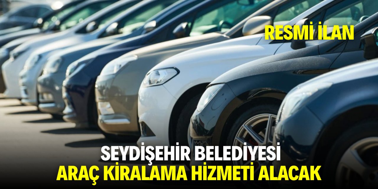 SEYDİŞEHİR BELEDİYESİ ARAÇ KİRALAMA HİZMETİ ALACAK